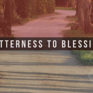 Bitterness to Blessing – Pastor John McGregor